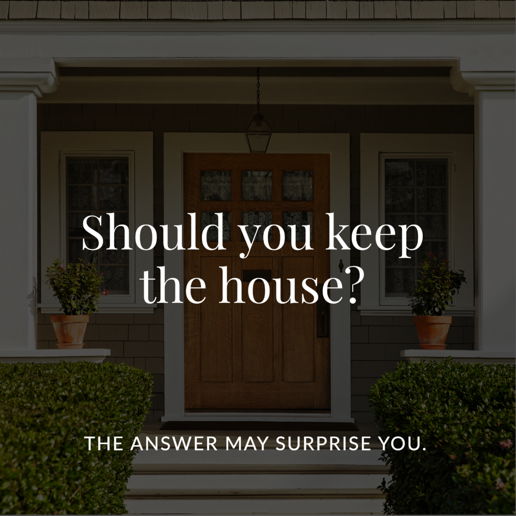 Image of a home with overlaying text that says "Should you keep the house?"